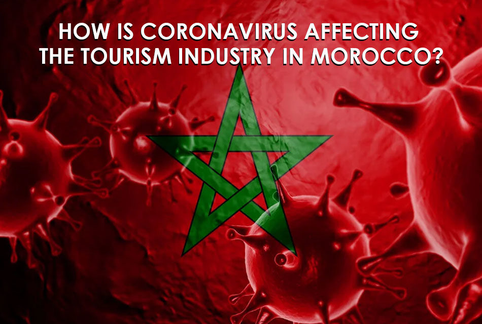 How is Coronavirus affecting the tourism industry AND THE ECONOMY OF Morocco?