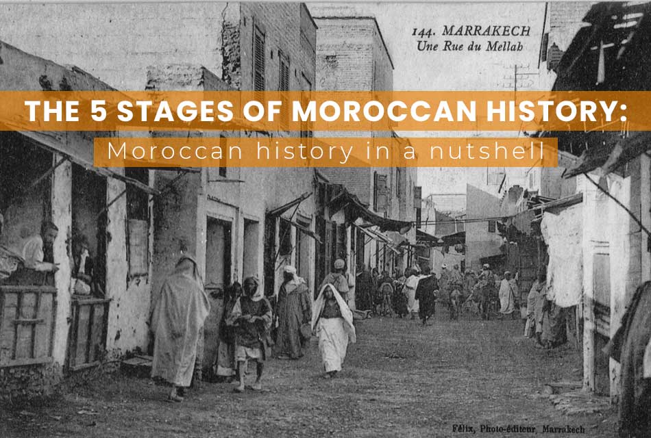The 5 Stages of Moroccan History: Moroccan history in a nutshell