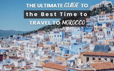 The Ultimate Guide to the Best Time to Travel to Morocco