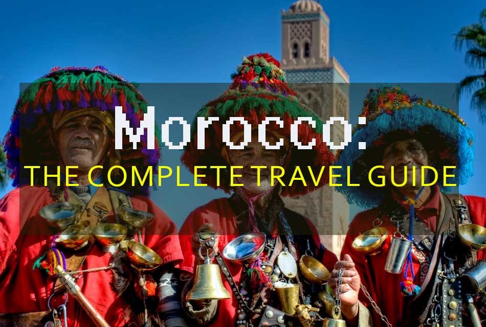 Morocco: the complete travel guide