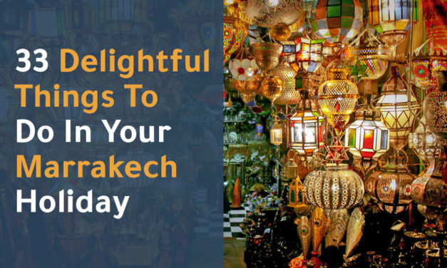 33 delightful things to do in your Marrakech holiday