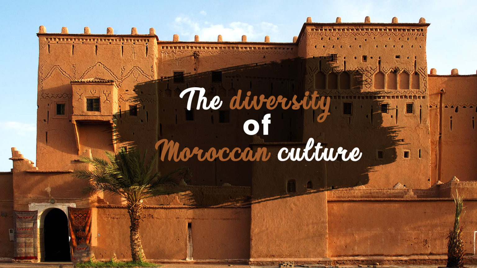 The-diversity-of-Moroccan-culture  Friendly Morocco.