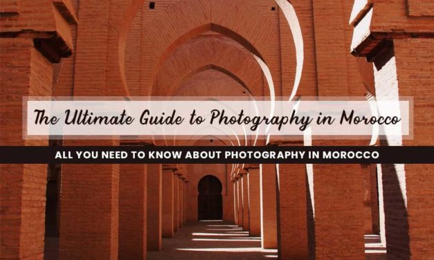 The Ultimate Guide to Photography in Morocco: All you need to know about Photography in Morocco
